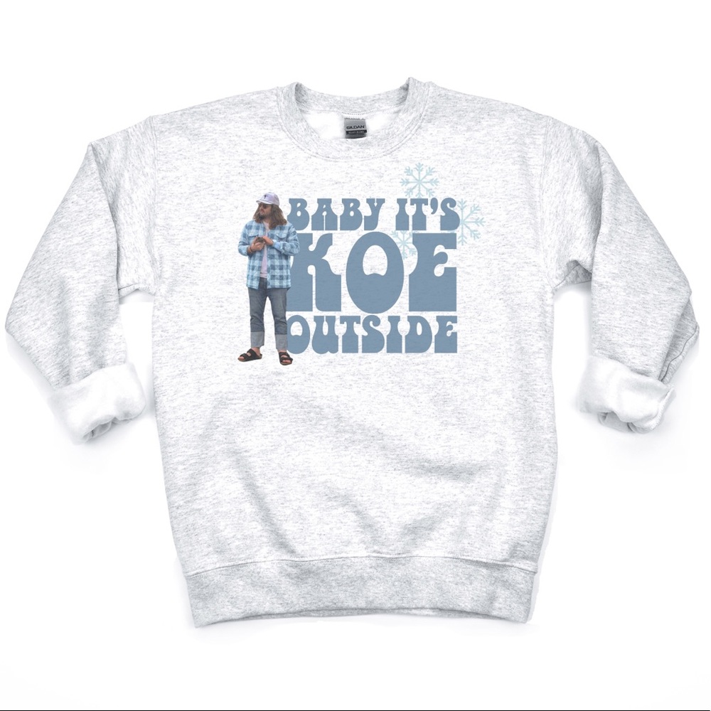 Baby It’s Koe Outside Sweatshirt